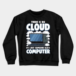 Funny There Is No Cloud Computer Tech Tee Computer Geek Gift Crewneck Sweatshirt